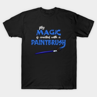 My Magic is created with a paintbrush T-Shirt